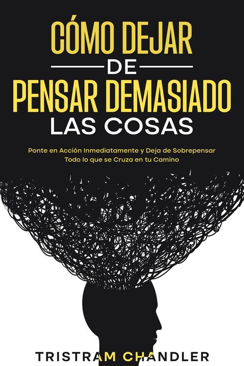 Produktbild: C&oacute;mo Dejar de Pensar Demasiado las Cosas: Ponte en Acci&oacute;n Inmediatamente y Deja de Sobrepensar Todo lo que se Cruza en tu Camino
