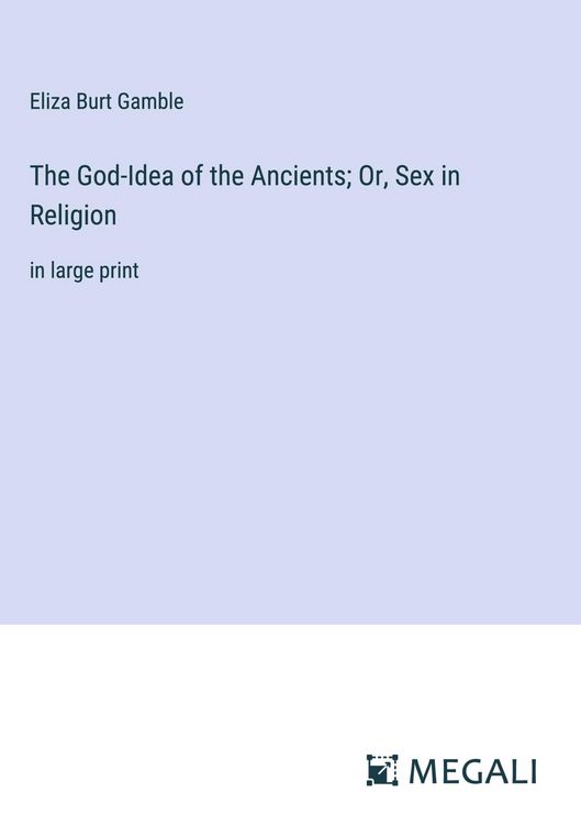 Produktbild: The God-Idea of the Ancients; Or, Sex in Religion