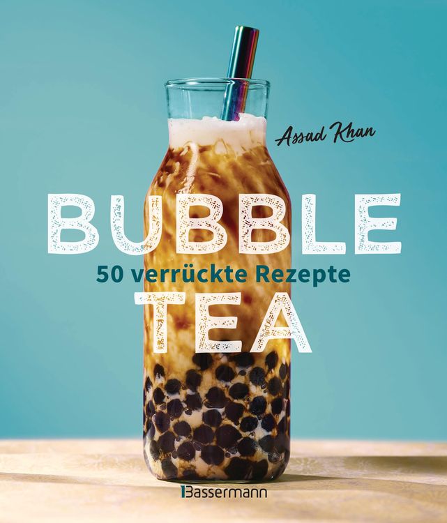 Produktbild: Bubble Tea selber machen - 50 verr&uuml;ckte Rezepte f&uuml;r kalte und hei&szlig;e Bubble Tea Cocktails und Mocktails. Mit oder ohne Krone
