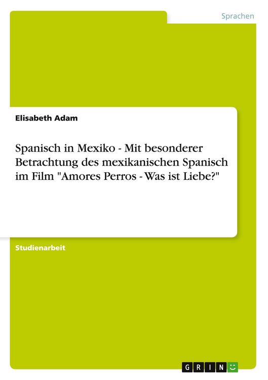 Produktbild: Spanisch in Mexiko - Mit besonderer Betrachtung des mexikanischen Spanisch im Film "Amores Perros - Was ist Liebe?"