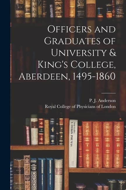 Produktbild: Officers and Graduates of University & King's College, Aberdeen, 1495-1860