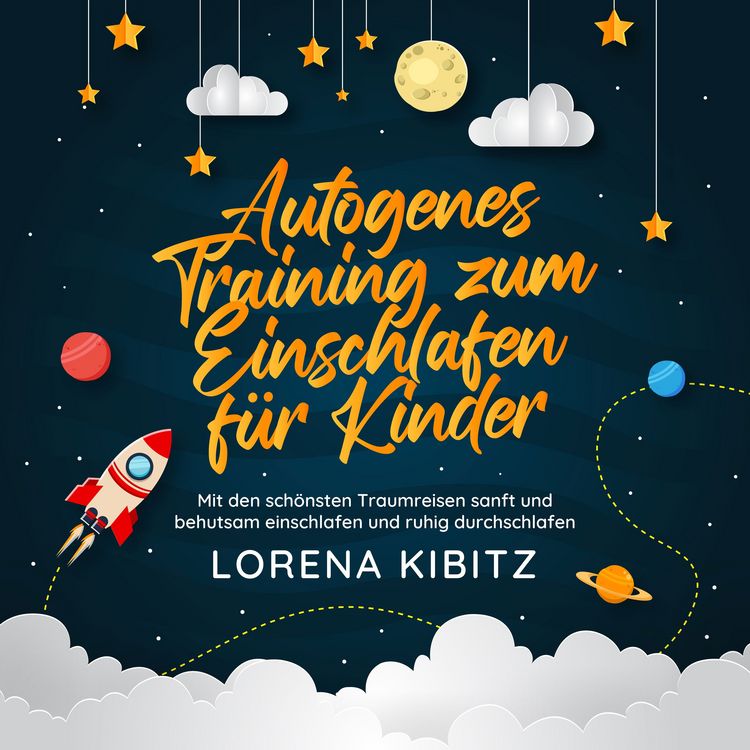 Produktbild: Autogenes Training zum Einschlafen f&uuml;r Kinder: Mit den sch&ouml;nsten Traumreisen sanft und behutsam einschlafen und ruhig durchschlafen - inkl. gratis Audio-Dateien zum Download