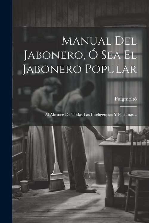 Produktbild: Manual Del Jabonero, &Oacute; Sea El Jabonero Popular: Al Alcance De Todas Las Inteligencias Y Fortunas...