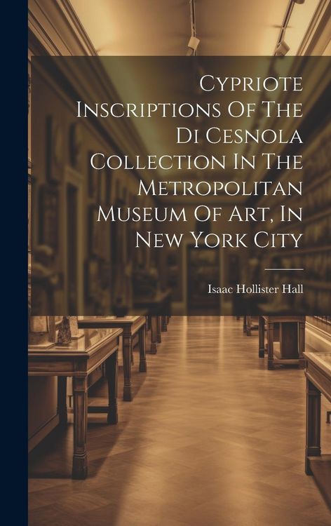 Produktbild: Cypriote Inscriptions Of The Di Cesnola Collection In The Metropolitan Museum Of Art, In New York City