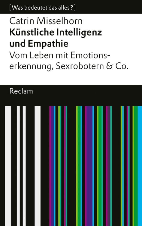 Bild vom Artikel Künstliche Intelligenz und Empathie. Vom Leben mit Emotionserkennung, Sexrobotern & Co vom Autor Catrin Misselhorn
