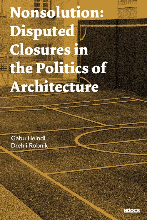 Produktbild: Nonsolution. Disputed Closures in the Politics of Architecture