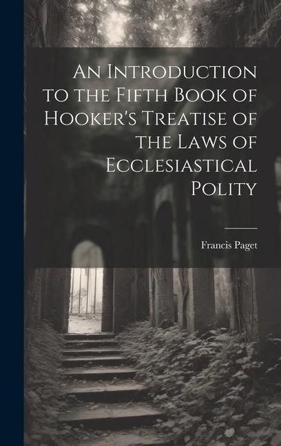 Produktbild: An Introduction to the Fifth Book of Hooker's Treatise of the Laws of Ecclesiastical Polity