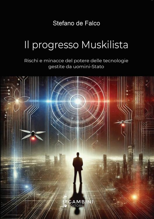 Produktbild: Il progresso Muskilista. Rischi e minacce del potere delle tecnologie gestite da uomini-Stato