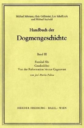 Produktbild: Handbuch der Dogmengeschichte / Bd III: Christologie - Soteriologie - Mariologie. Gnadenlehre / Gnadenlehre. Von der Reformation bis zur Gegenwart