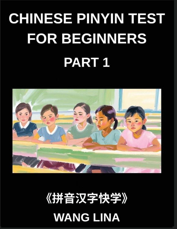 Produktbild: Chinese Pinyin Test for Beginners (Part 1)- Comprehensive HSK Mandarin Chinese Test Guide Rapid Mastery of Characters with Pinyin & English Translatio