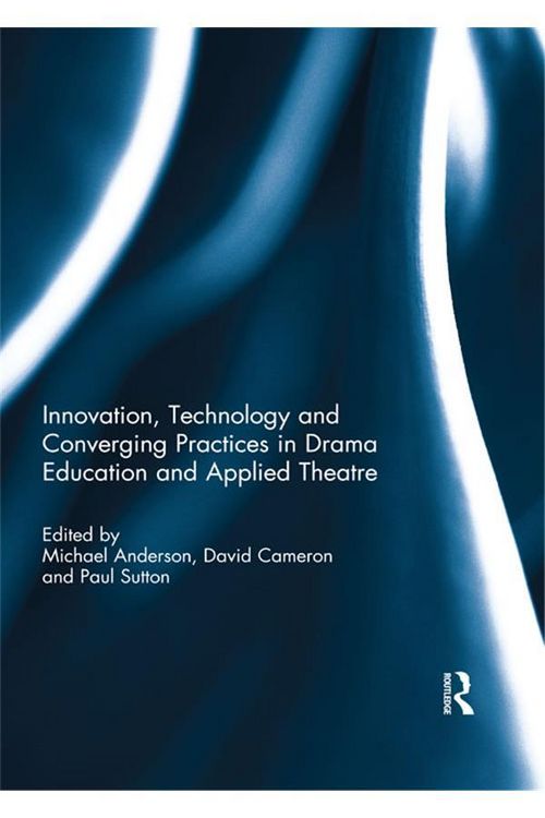 Produktbild: Innovation, Technology and Converging Practices in Drama Education and Applied Theatre