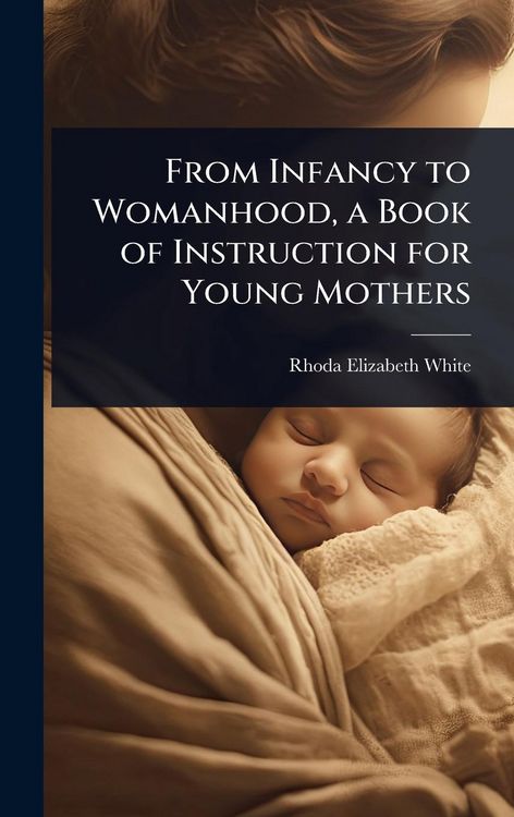 Produktbild: From Infancy to Womanhood, a Book of Instruction for Young Mothers