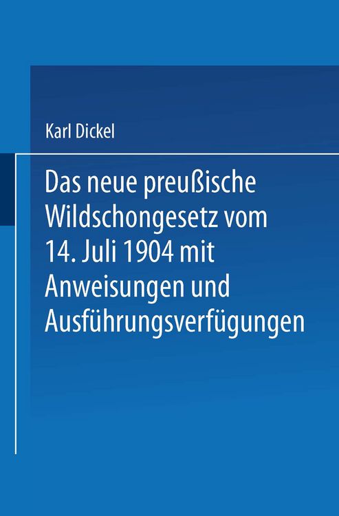 Produktbild: Das neue preu&szlig;ische Wildschongesetz vom 14. Juli 1904 mit Anweisungen und Ausf&uuml;hrungsverf&uuml;gungen