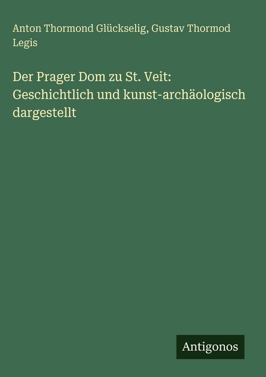Produktbild: Der Prager Dom zu St. Veit: Geschichtlich und kunst-arch&auml;ologisch dargestellt