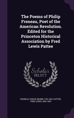 Produktbild: The Poems of Philip Freneau, Poet of the American Revolution. Edited for the Princeton Historical Association by Fred Lewis Pattee