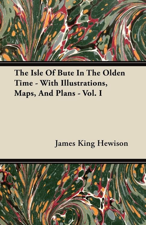 Produktbild: The Isle of Bute in the Olden Time - With Illustrations, Maps, and Plans - Vol. I