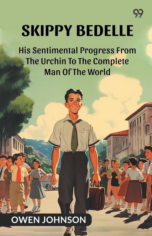 Produktbild: Skippy Bedelle His Sentimental Progress From The Urchin To The Complete Man Of The World