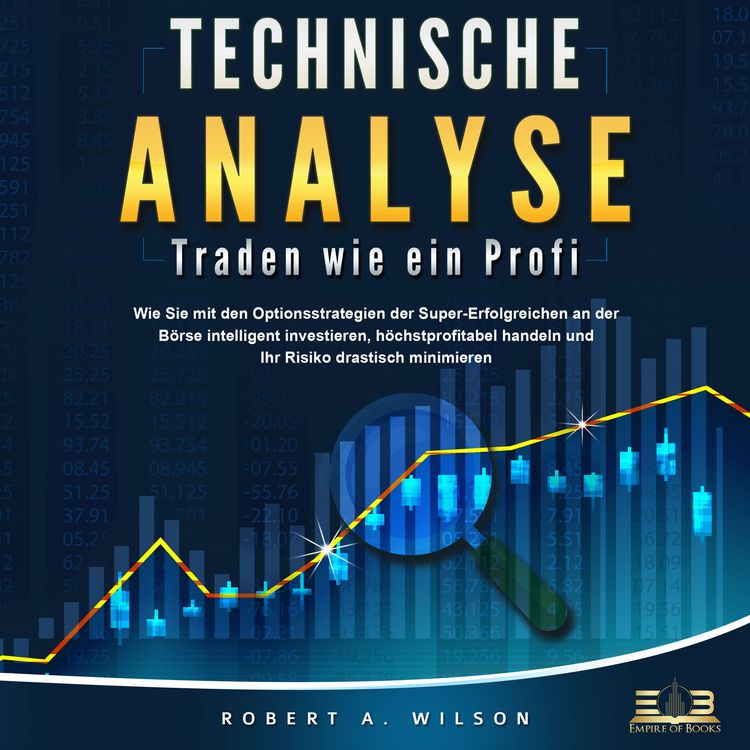 Produktbild: Technische Analyse - Traden wie ein Profi: Wie Sie mit den Optionsstrategien der Super-Erfolgreichen an der B&ouml;rse intelligent investieren, h&ouml;chstprofitabel handeln und Ihr Risiko drastisch minimieren