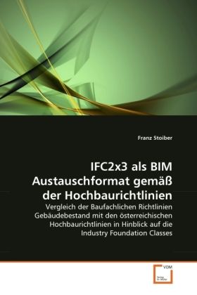 Produktbild: Stoiber, F: IFC2x3 als BIM Austauschformat gem&auml;&szlig; der Hochbau