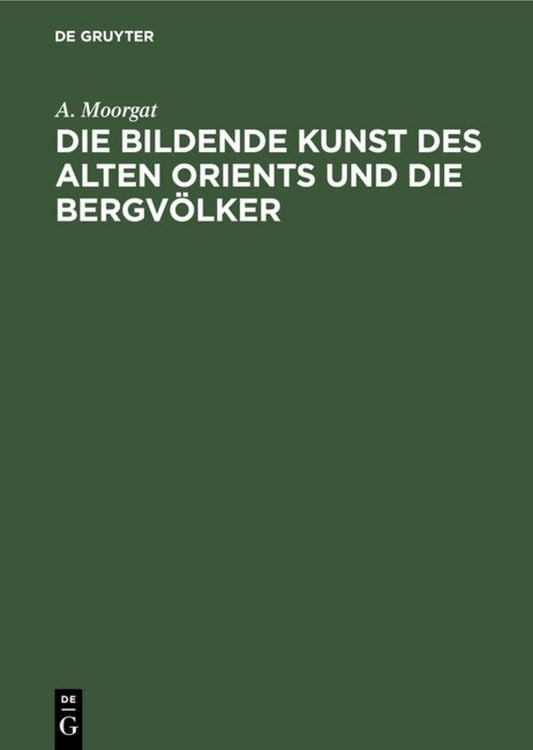 Produktbild: Die bildende Kunst des alten Orients und die Bergv&ouml;lker