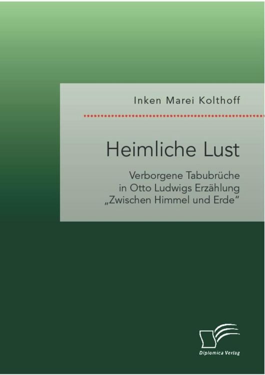 Produktbild: Heimliche Lust. Verborgene Tabubr&uuml;che in Otto Ludwigs Erz&auml;hlung "Zwischen Himmel und Erde"