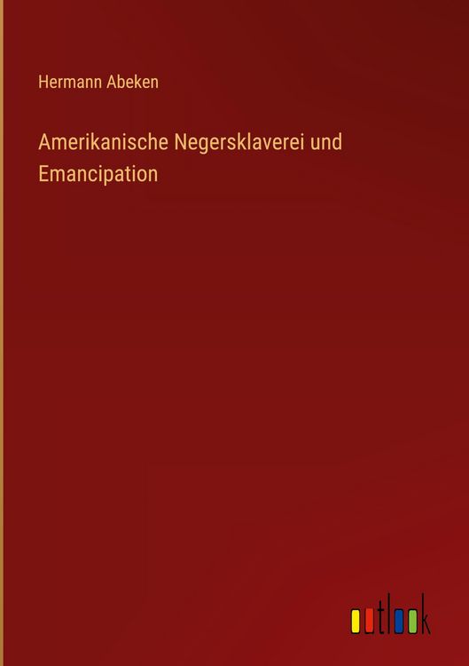Produktbild: Amerikanische Negersklaverei und Emancipation