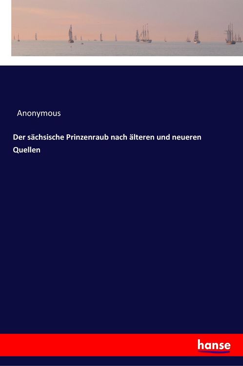 Produktbild: Der s&auml;chsische Prinzenraub nach &auml;lteren und neueren Quellen