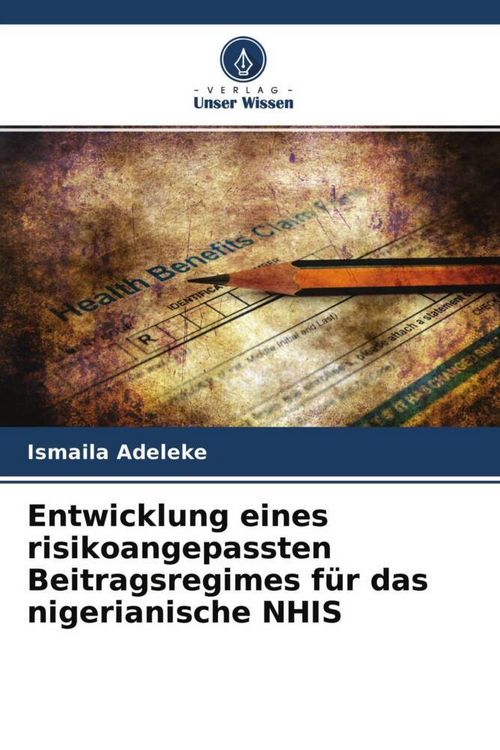 Produktbild: Entwicklung eines risikoangepassten Beitragsregimes f&uuml;r das nigerianische NHIS