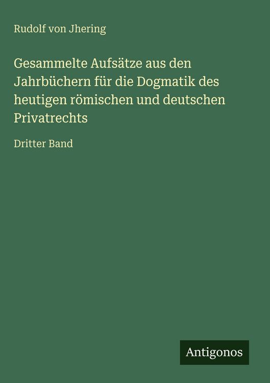 Produktbild: Gesammelte Aufs&auml;tze aus den Jahrb&uuml;chern f&uuml;r die Dogmatik des heutigen r&ouml;mischen und deutschen Privatrechts