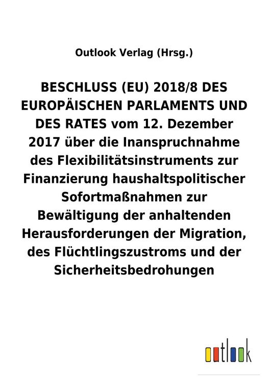 Produktbild: BESCHLUSS (EU) 2018/8 vom 12.&nbsp;Dezember 2017 &uuml;ber die Inanspruchnahme des Flexibilit&auml;tsinstruments zur Finanzierung haushaltspolitischer Sofortma&szlig;nahme