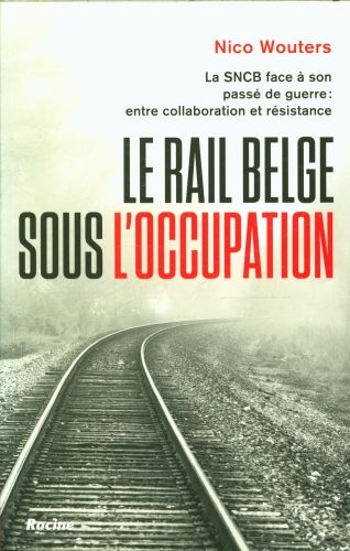 Produktbild: Le rail belge sous l'Occupation. La SNCB face &agrave; son pass&eacute; de guerre