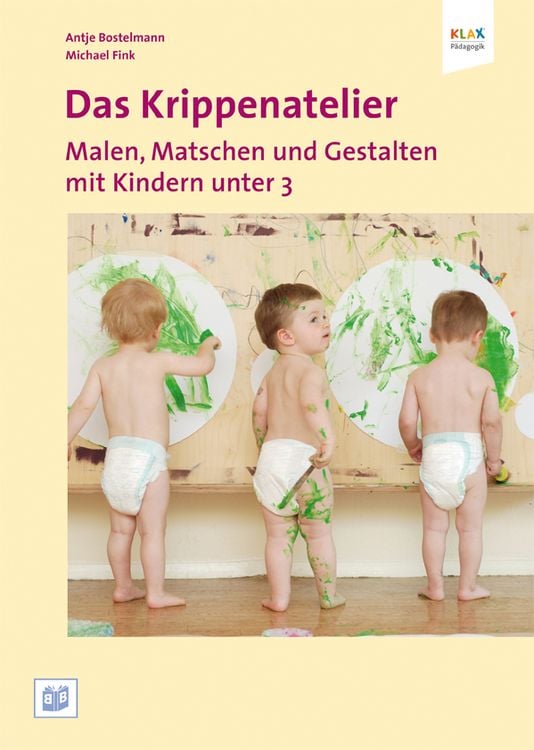 Produktbild: Das Krippenatelier: Malen, Matschen und Gestalten mit Kindern unter 3