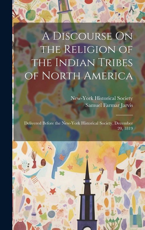 Produktbild: A Discourse On the Religion of the Indian Tribes of North America: Delivered Before the New-York Historical Society, December 20, 1819