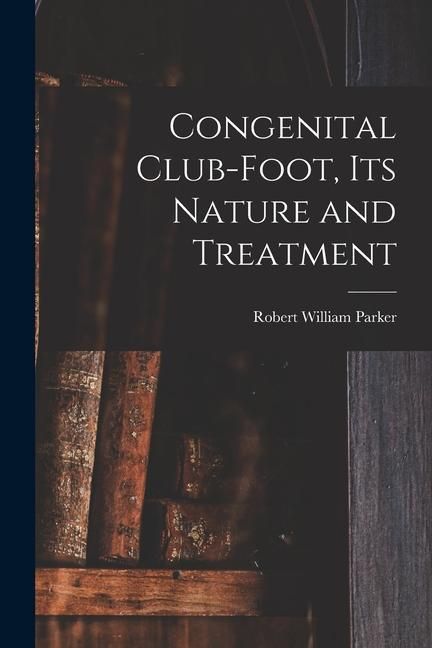 Produktbild: Congenital Club-Foot, its Nature and Treatment