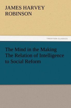 Produktbild: The Mind in the Making The Relation of Intelligence to Social Reform