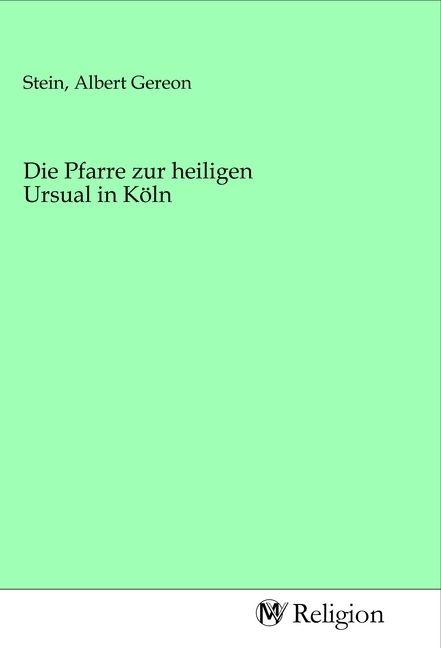 Produktbild: Die Pfarre zur heiligen Ursual in K&ouml;ln