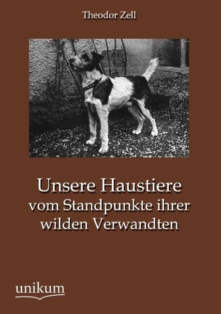 Produktbild: Zell, T: Unsere Haustiere vom Standpunkte ihrer wilden Verwa