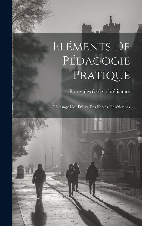 Produktbild: El&eacute;ments De P&eacute;dagogie Pratique: &Agrave; L'usage Des Fr&egrave;res Des &Eacute;coles Chr&eacute;tiennes