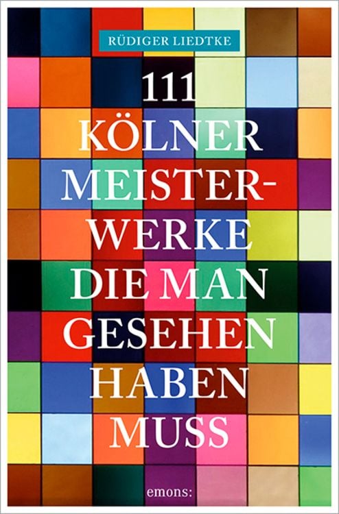 Produktbild: 111 Kölner Meisterwerke, die man gesehen haben muss