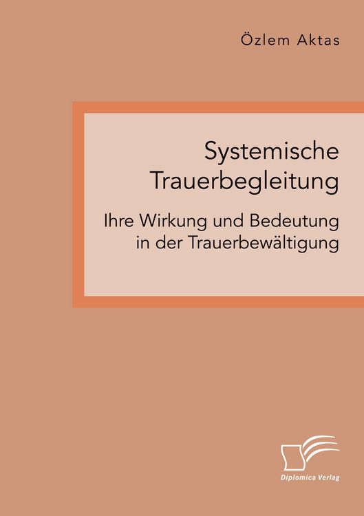 Produktbild: Systemische Trauerbegleitung. Ihre Wirkung und Bedeutung in der Trauerbew&auml;ltigung