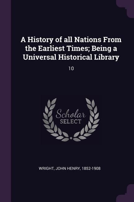 Produktbild: A History of all Nations From the Earliest Times; Being a Universal Historical Library