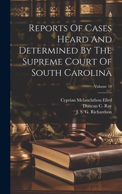 Produktbild: Reports Of Cases Heard And Determined By The Supreme Court Of South Carolina; Volume 10
