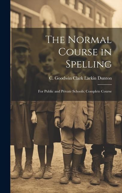 Produktbild: The Normal Course in Spelling: For Public and Private Schools; Complete Course