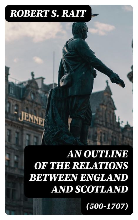 Produktbild: An Outline of the Relations between England and Scotland (500-1707)