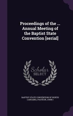 Produktbild: Proceedings of the ... Annual Meeting of the Baptist State Convention [serial]