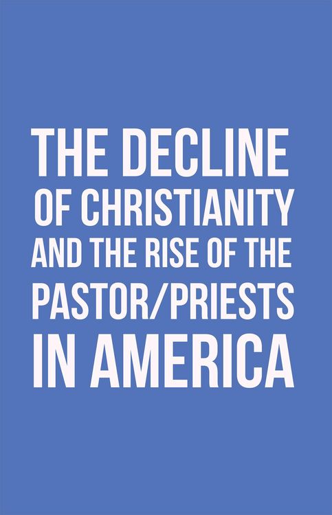 Produktbild: The Decline of Christianity and the Rise of the Pastor/Priests in America