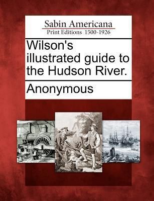 Produktbild: Wilson's Illustrated Guide to the Hudson River.