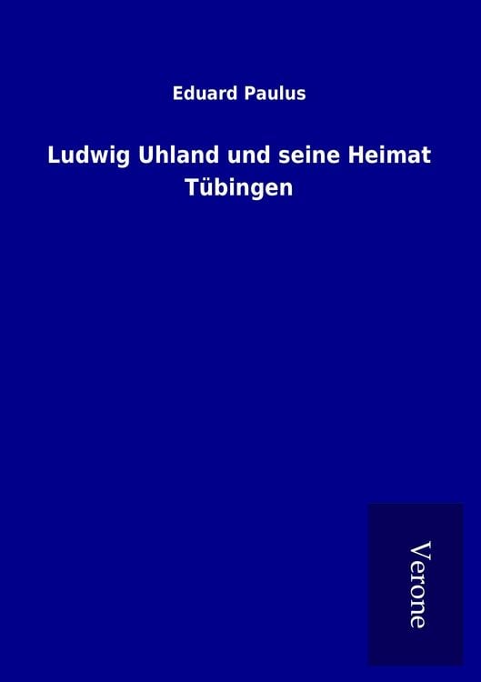 Produktbild: Ludwig Uhland und seine Heimat T&uuml;bingen