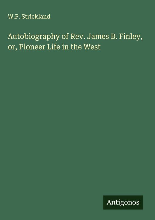 Produktbild: Autobiography of Rev. James B. Finley, or, Pioneer Life in the West