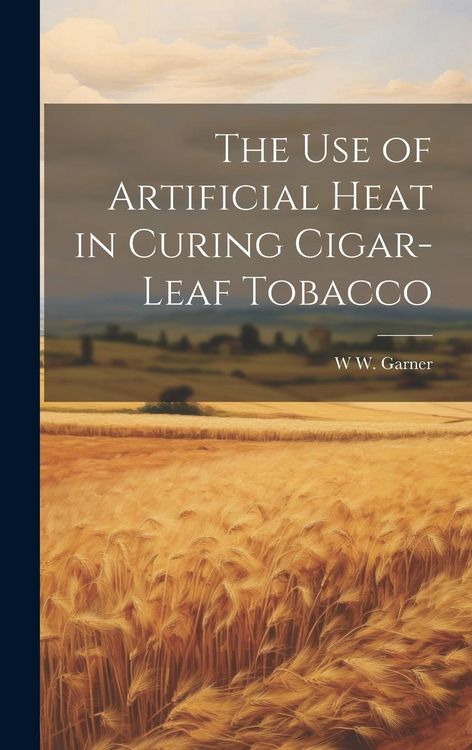 Produktbild: The use of Artificial Heat in Curing Cigar-leaf Tobacco